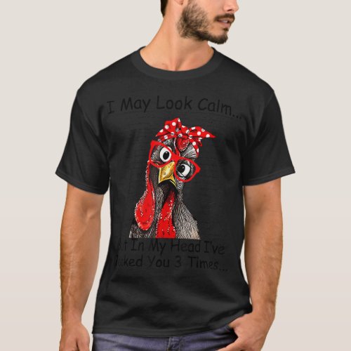 I May Look Calm But In My Head Ive Pecked You 3 Ti T_Shirt