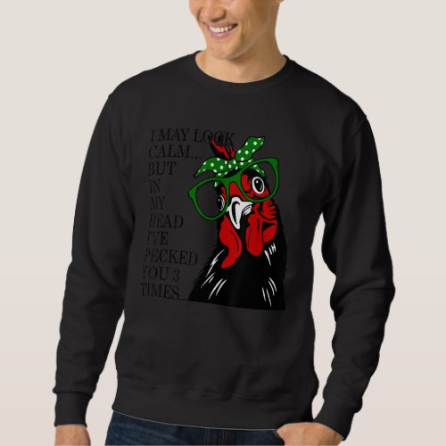 I May Look Calm But In My Head Ive Pecked You Chi Sweatshirt