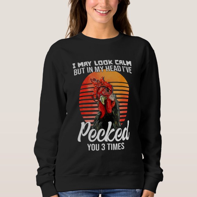 I May Look Calm But In My Head I've Pecked You Sweatshirt (Front)