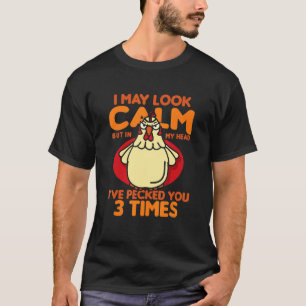 I May Look Calm But In My Head I've Pecked You T-Shirt