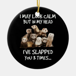 I May Look Calm But In My Head I've Slapped you Ceramic Ornament