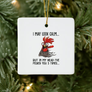 I May Look Calm But My Head I've Pecked You 3 Time Ceramic Ornament