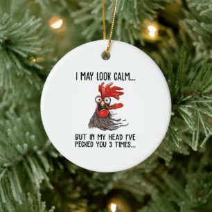 I May Look Calm But My Head I've Pecked You 3 Time Ceramic Ornament