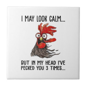 I May Look Calm But My Head I've Pecked You 3 Time Ceramic Tile