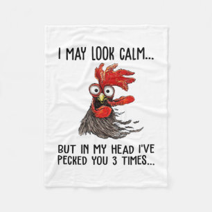 I May Look Calm But My Head I've Pecked You 3 Time Fleece Blanket