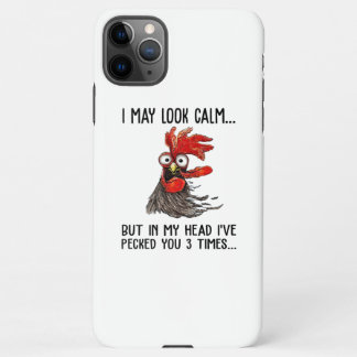 I May Look Calm But My Head I've Pecked You 3 Time iPhone 11Pro Max Case