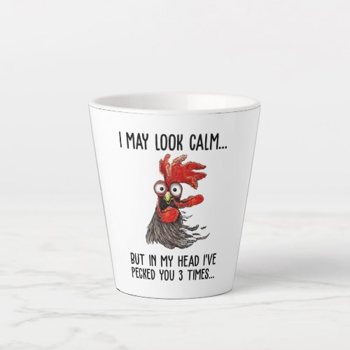 I May Look Calm But My Head Ive Pecked You 3 Time Latte Mug