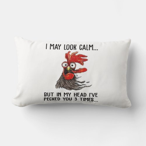 I May Look Calm But My Head Ive Pecked You 3 Time Lumbar Pillow
