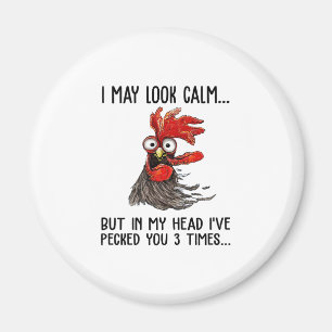 I May Look Calm But My Head I've Pecked You 3 Time Magnet