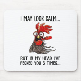 I May Look Calm But My Head I&#39;ve Pecked You 3 Time Mouse Pad