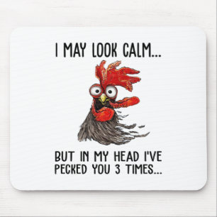 I May Look Calm But My Head I've Pecked You 3 Time Mouse Pad