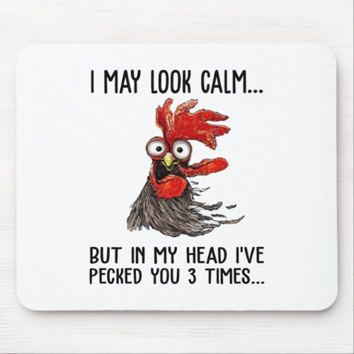 I May Look Calm But My Head Ive Pecked You 3 Time Mouse Pad