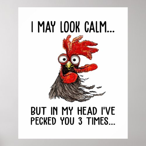 I May Look Calm But My Head Ive Pecked You 3 Time Poster