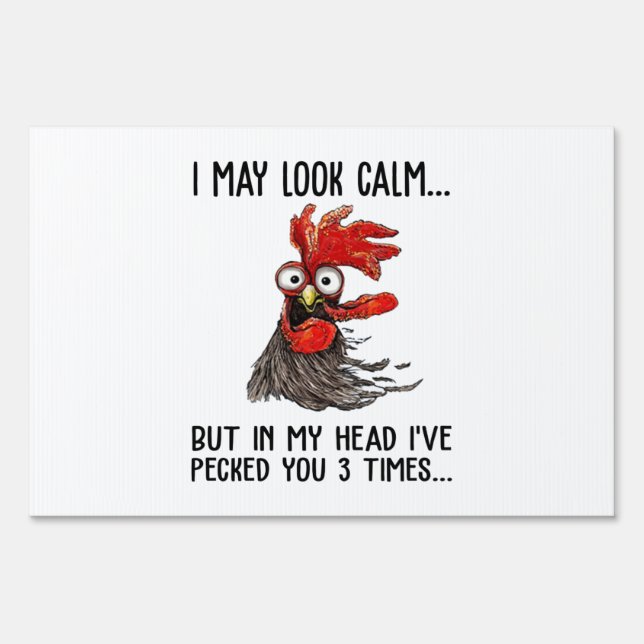 I May Look Calm But My Head I've Pecked You 3 Time Sign (Front)