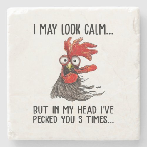 I May Look Calm But My Head Ive Pecked You 3 Time Stone Coaster