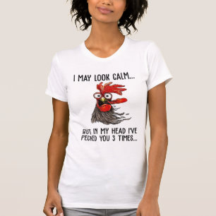 I May Look Calm But My Head I've Pecked You 3 Time T-Shirt