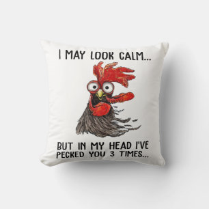 I May Look Calm But My Head I've Pecked You 3 Time Throw Pillow