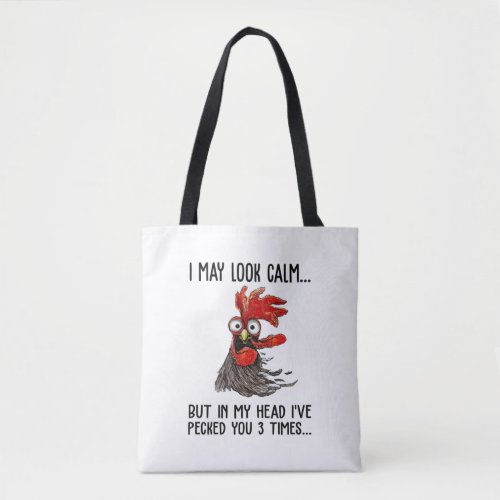 I May Look Calm But My Head Ive Pecked You 3 Time Tote Bag