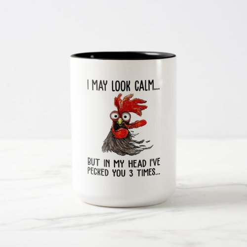 I May Look Calm But My Head Ive Pecked You 3 Time Two_Tone Coffee Mug