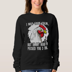 I May Look Calm Chicken Chicken Farmer Sweatshirt