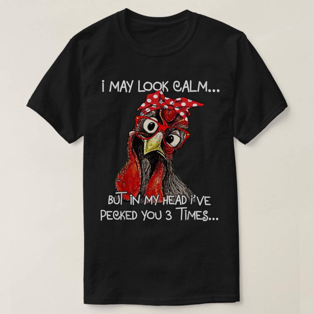Disover I May Look Calm Chicken Farm Sarcastic for  T-Shirt