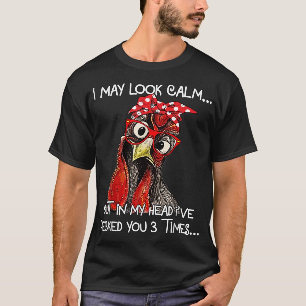 Disover I May Look Calm Chicken Farm Sarcastic for  T-Shirt
