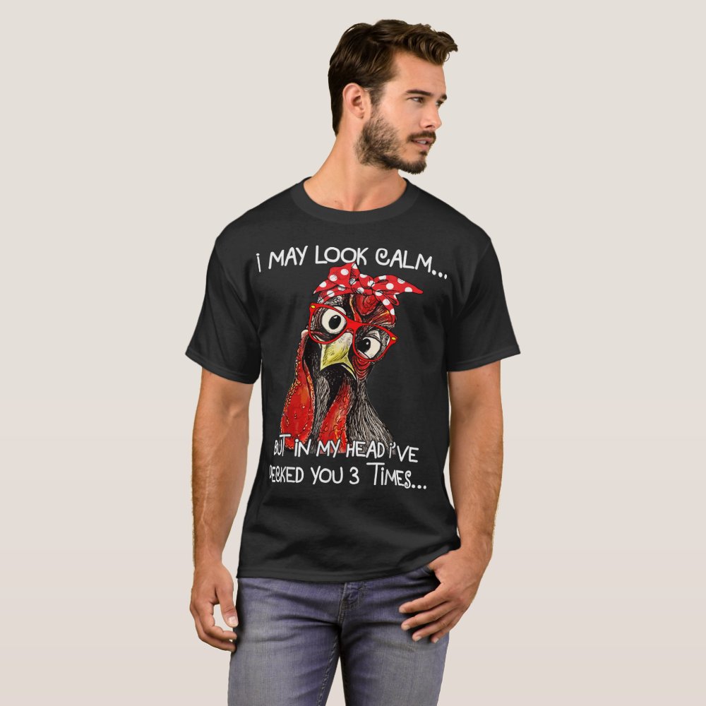 Discover I May Look Calm Chicken Farm Sarcastic for  T-Shirt