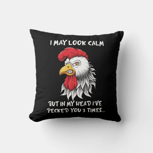 I May Look Calm Chicken Funny Rooster Throw Pillow