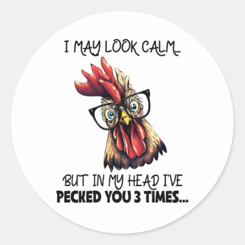 I May Look Calm Chicken Hen Sarcasm Funny Classic Round Sticker