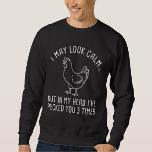 I May Look Calm Chicken Sweatshirt