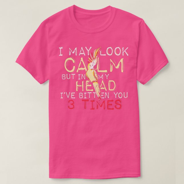 I May Look Calm Funny Bird T-Shirt (Design Front)