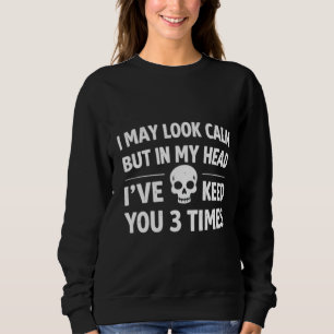 I May Look Calm Funny Sarcastic Women's Sweatshirt