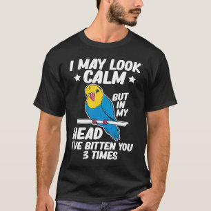 I May Look Calm Parrot Bird Budgerigar Budgie T-Shirt