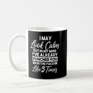 I May Look Calm - Sarcastic Design for the Anti-So Coffee Mug