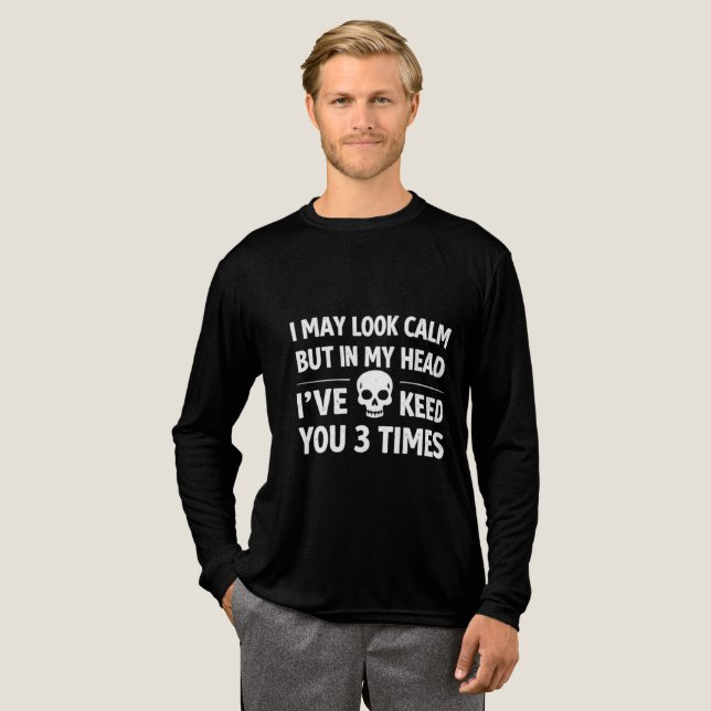 I May Look Calm Sarcastic Skull Men's Long Sleeve  Tri-Blend Shirt (Full Front)