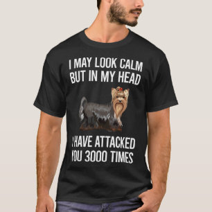 I May Look Calm Yorkshire Terrier 37 T-Shirt