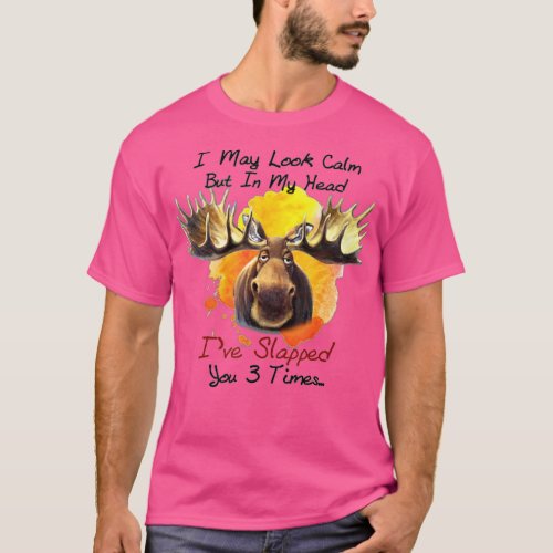I May Look CalmIn My Head Ive Slapped You 3 Times  T_Shirt