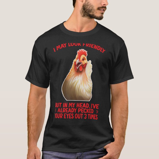 I MAY LOOK FRIENDLY    CHICKEN HUMOR T-Shirt (Front)