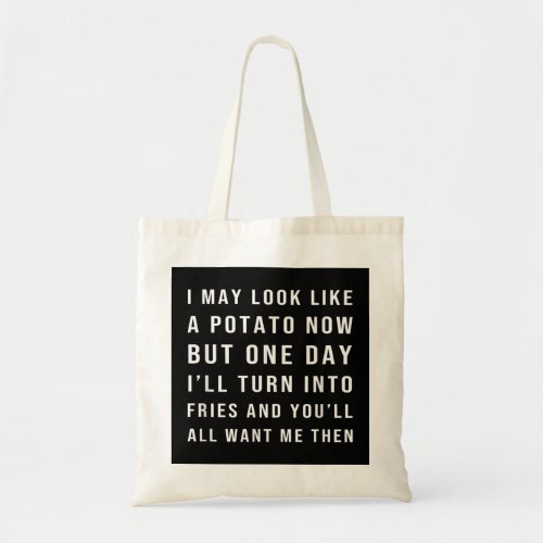 I may look like a potato now but one day Ill turn Tote Bag