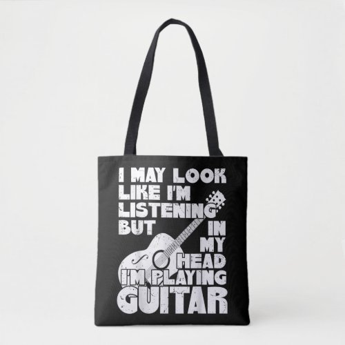 I May Look Like Im Listening But In My Head Tote Bag