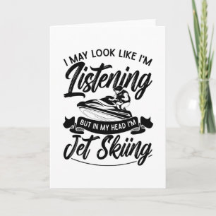 I May Look Like I'm Listening Jet Skiing Jet Ski Card