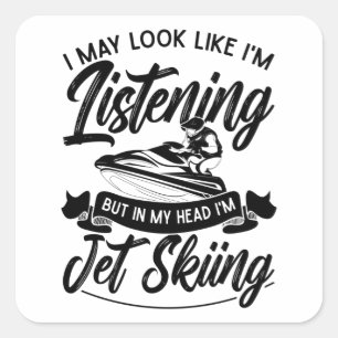I May Look Like I'm Listening Jet Skiing Jet Ski Square Sticker