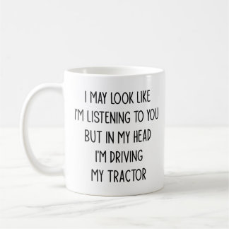 I May Look Like in My Head I'm Driving My Tractor Coffee Mug