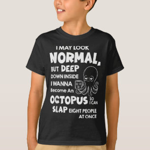 I May Look Normal But Deep Down Inside I Wanna Bec T-Shirt