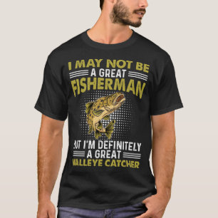 I May Nit Be A Great Fisherman But I m Definitely T-Shirt
