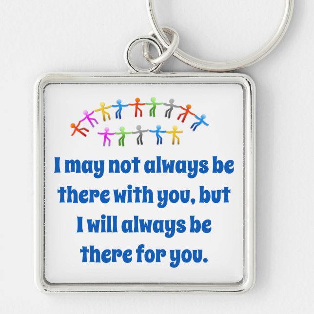 I May Not Always Be There With You - Friendship Qu Keychain (Front)