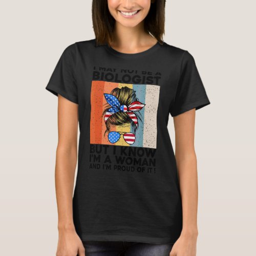 I May Not Be A Biologist But I Know Im A Woman 2 T_Shirt