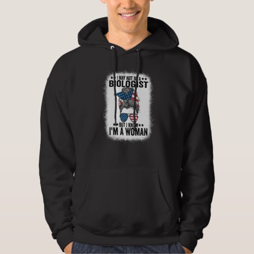 I May Not Be A Biologist But I Know Im A Woman Us Hoodie