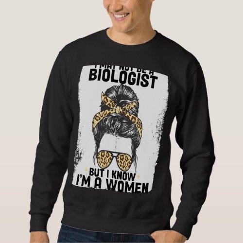 I May Not Be A Biologist Sweatshirt