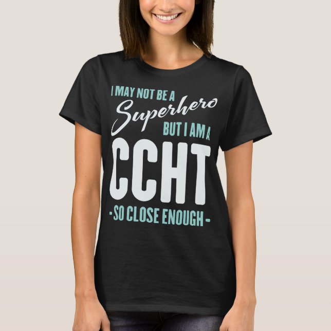I May Not Be A Superhero Funny CCHT T-Shirt (Front)